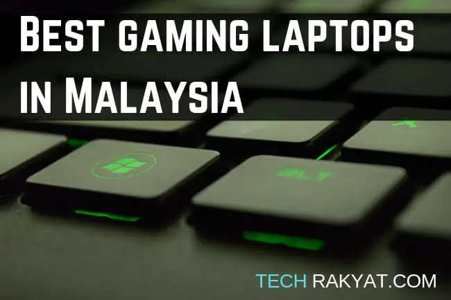 Best Gaming Laptop for Every Budget in Malaysia | TechRakyat