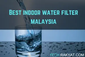 best indoor water filter malaysia