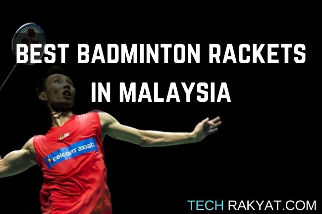 best-badminton-racket-malaysia-techrakyat