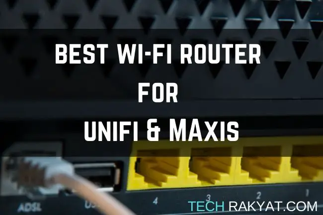 Best Router for Unifi & Maxis 2022 | TechRakyat
