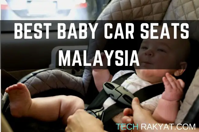Best Baby Car Seat Malaysia Reviews And Compared 2020 2021 Techrakyat - Best Infant Carrier Car Seat Malaysia
