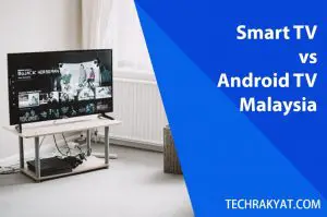 smart tv or android tv better in malaysia
