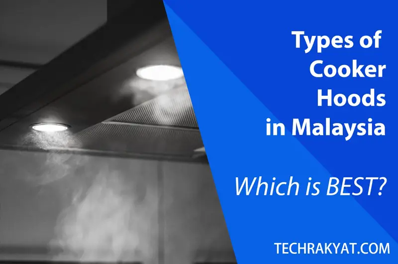types of cooker hoods in Malaysia